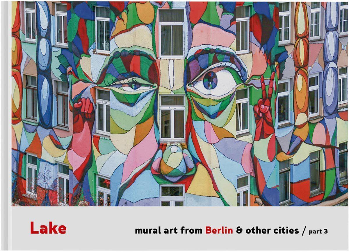 LAKE - MURAL ART OF BERLIN #3 URBAN MEDIA BOOK